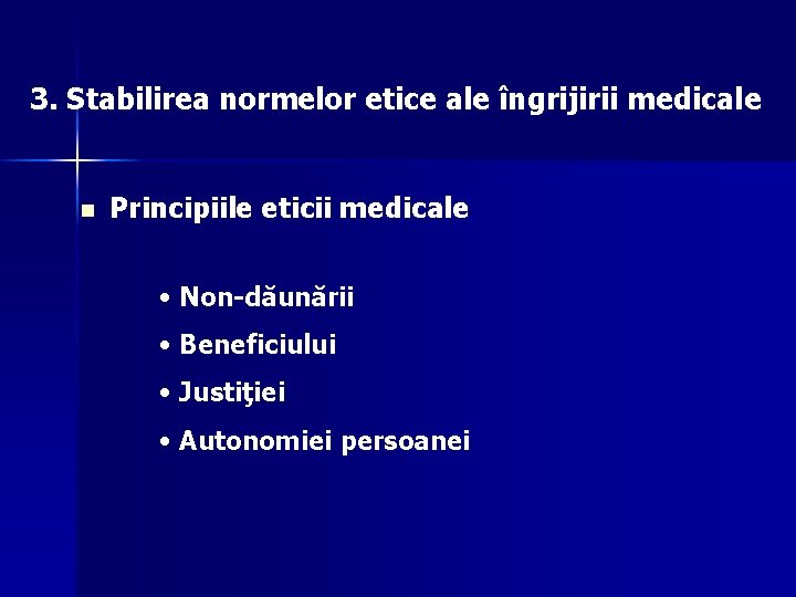 3. Stabilirea normelor etice ale îngrijirii medicale n Principiile eticii medicale • Non-dăunării •
