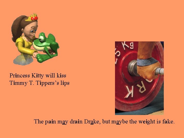 Princess Kitty will kiss Timmy T. Tippers’s lips The pain may drain Drake, but