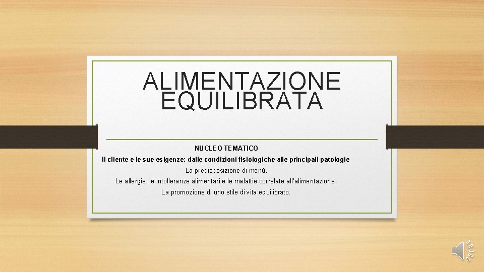 ALIMENTAZIONE EQUILIBRATA NUCLEO TEMATICO Il cliente e le sue esigenze: dalle condizioni fisiologiche alle