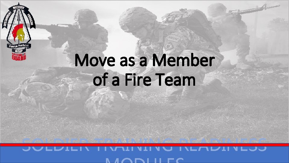 Move as a Member of a Fire Team SOLDIER TRAINING READINESS 