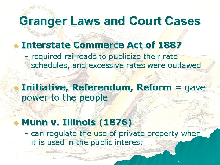 Granger Laws and Court Cases u Interstate Commerce Act of 1887 – required railroads