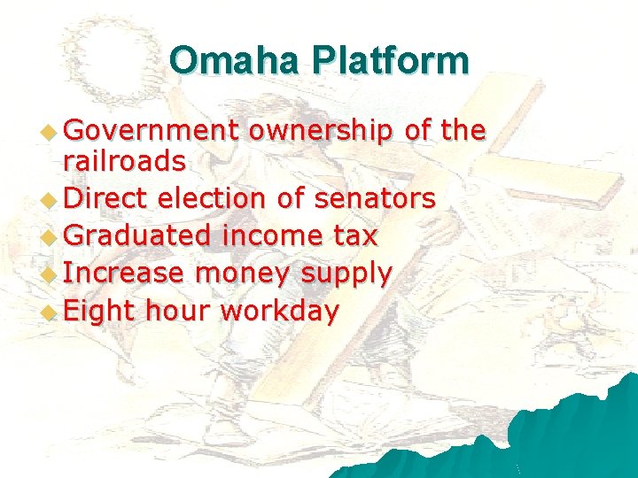 Omaha Platform u Government ownership of the railroads u Direct election of senators u