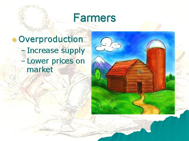 Farmers u Overproduction – Increase supply – Lower prices on market 