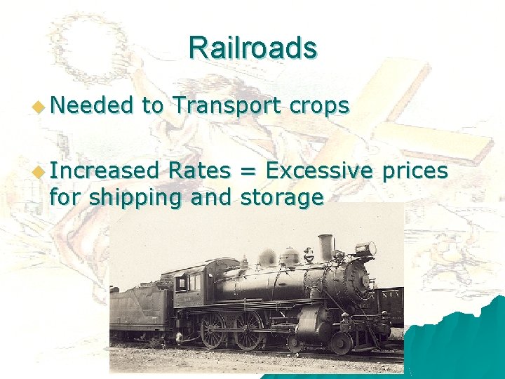 Railroads u Needed to Transport crops u Increased Rates = Excessive prices for shipping