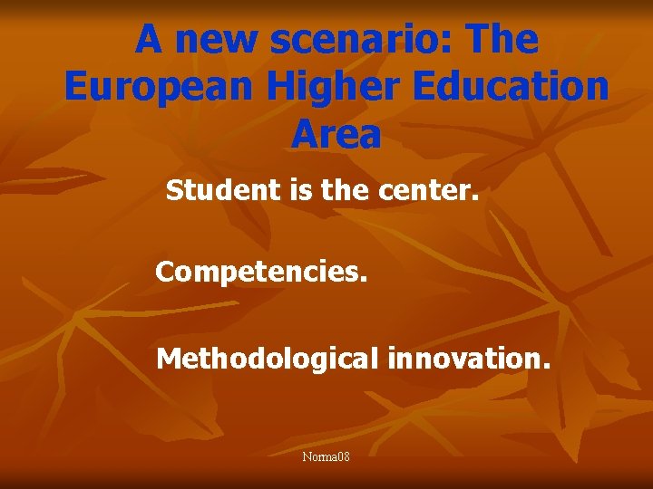 A new scenario: The European Higher Education Area Student is the center. Competencies. Methodological