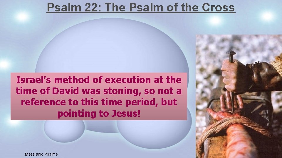 Psalm 22: The Psalm of the Cross Israel’s method of execution at the time