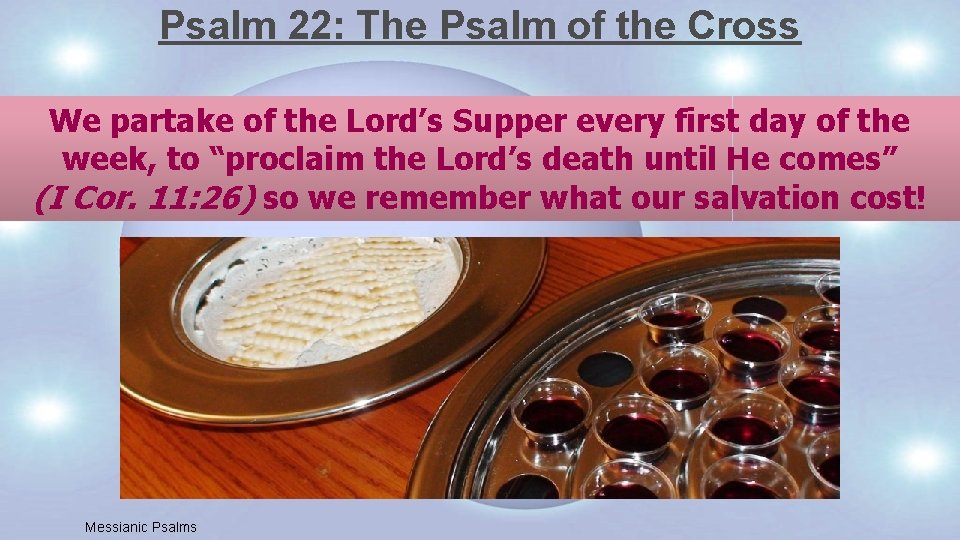 Psalm 22: The Psalm of the Cross We partake of the Lord’s Supper every