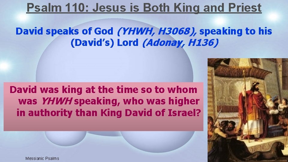 Psalm 110: Jesus is Both King and Priest David speaks of God (YHWH, H