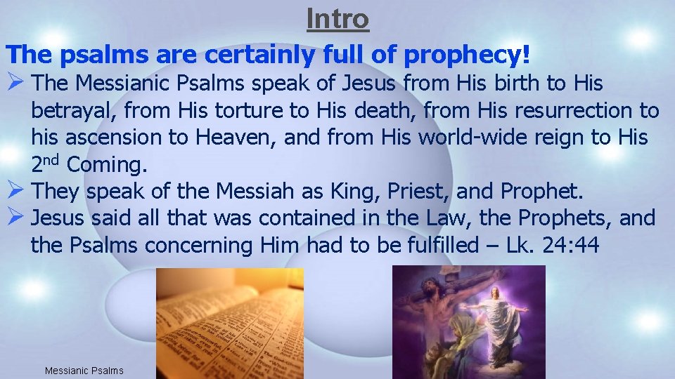 Intro The psalms are certainly full of prophecy! Ø The Messianic Psalms speak of