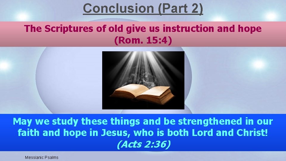 Conclusion (Part 2) The Scriptures of old give us instruction and hope (Rom. 15: