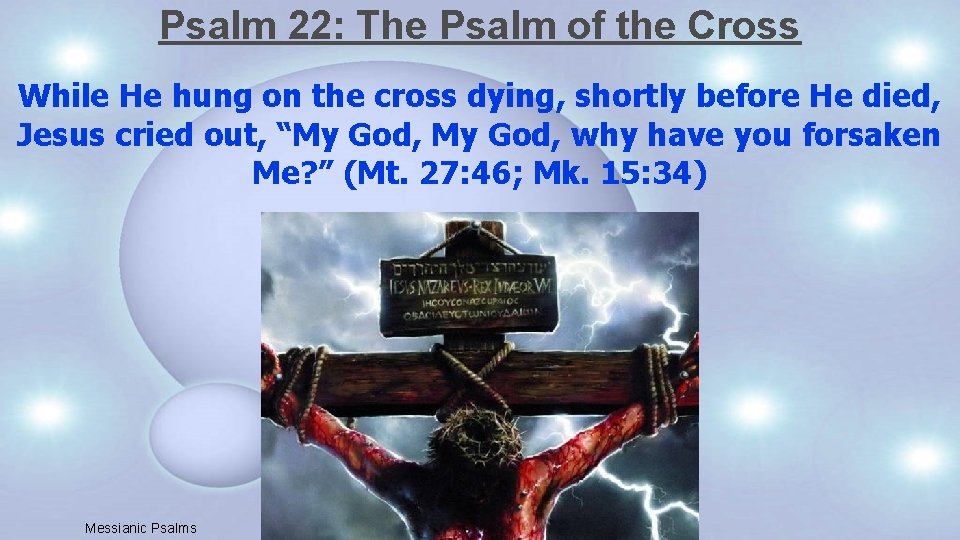 Psalm 22: The Psalm of the Cross While He hung on the cross dying,