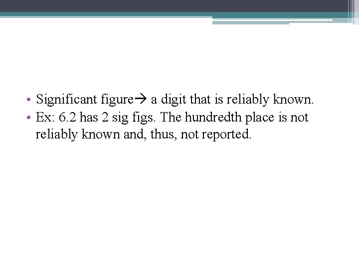  • Significant figure a digit that is reliably known. • Ex: 6. 2