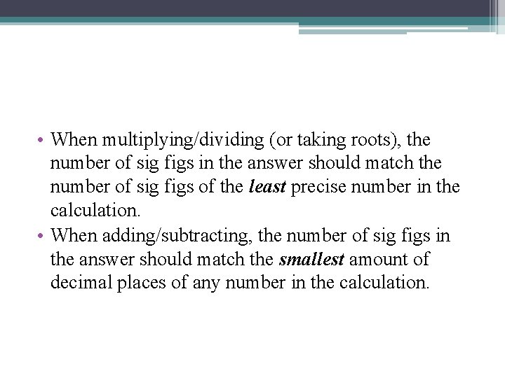  • When multiplying/dividing (or taking roots), the number of sig figs in the