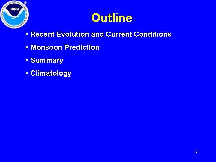 Outline • Recent Evolution and Current Conditions • Monsoon Prediction • Summary • Climatology