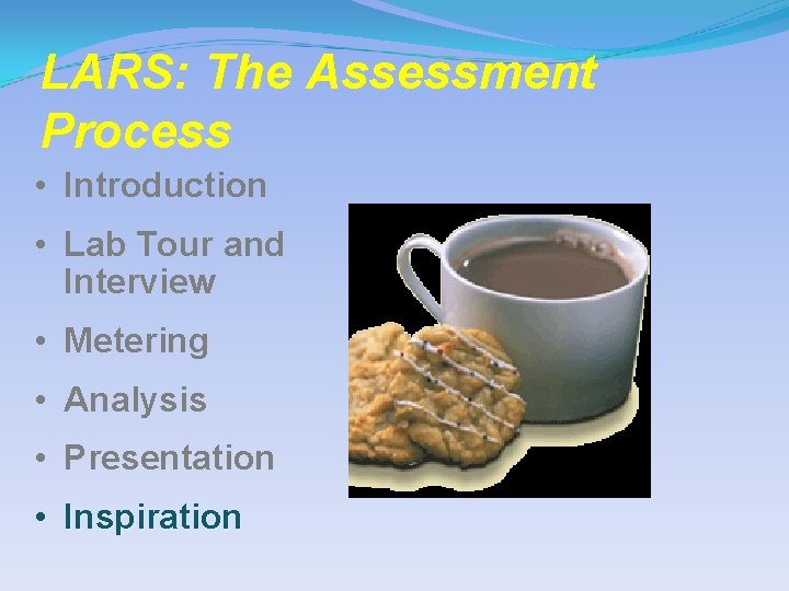 LARS: The Assessment Process • Introduction • Lab Tour and Interview • Metering •