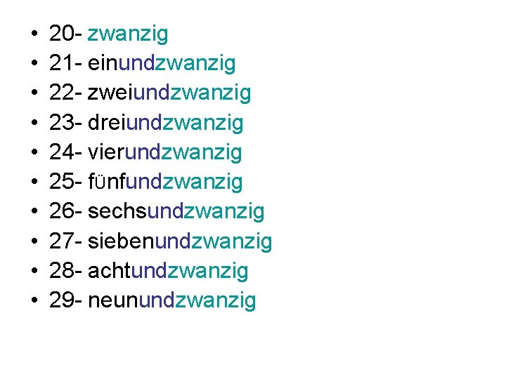  • • • 20 - zwanzig 21 - einundzwanzig 22 - zweiundzwanzig 23