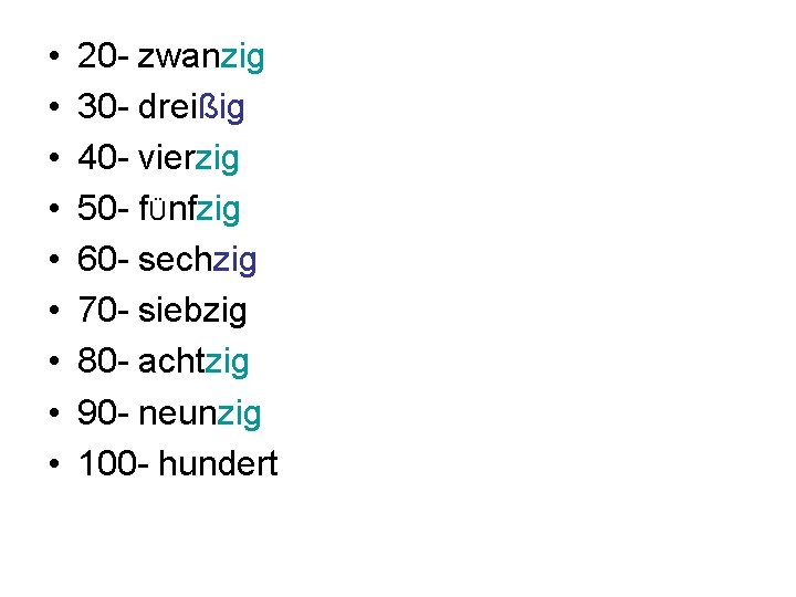  • • • 20 - zwanzig 30 - dreißig 40 - vierzig 50