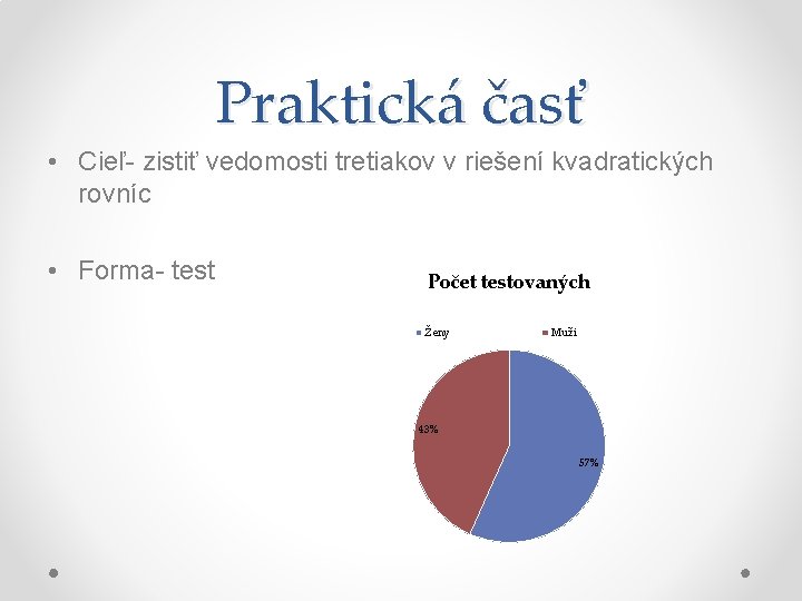 Praktická časť • Cieľ- zistiť vedomosti tretiakov v riešení kvadratických rovníc • Forma- test