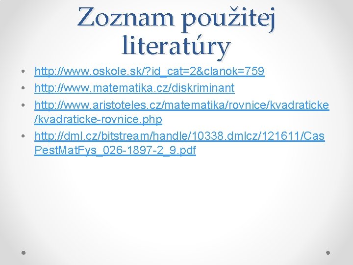 Zoznam použitej literatúry • http: //www. oskole. sk/? id_cat=2&clanok=759 • http: //www. matematika. cz/diskriminant