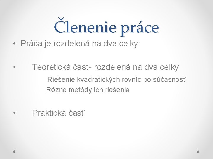 Členenie práce • Práca je rozdelená na dva celky: • Teoretická časť- rozdelená na