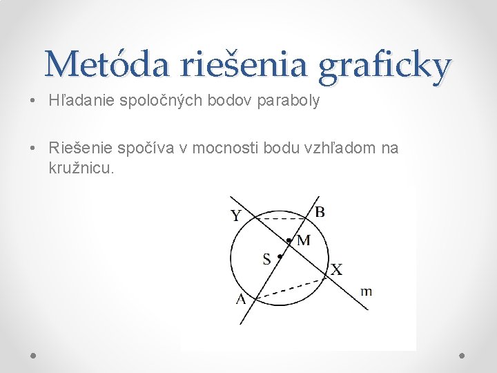 Metóda riešenia graficky • Hľadanie spoločných bodov paraboly • Riešenie spočíva v mocnosti bodu