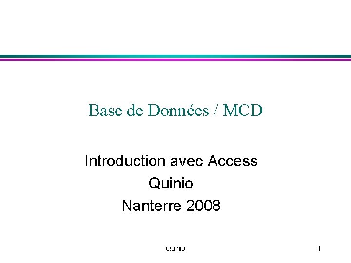 Base de Données / MCD Introduction avec Access Quinio Nanterre 2008 Quinio 1 