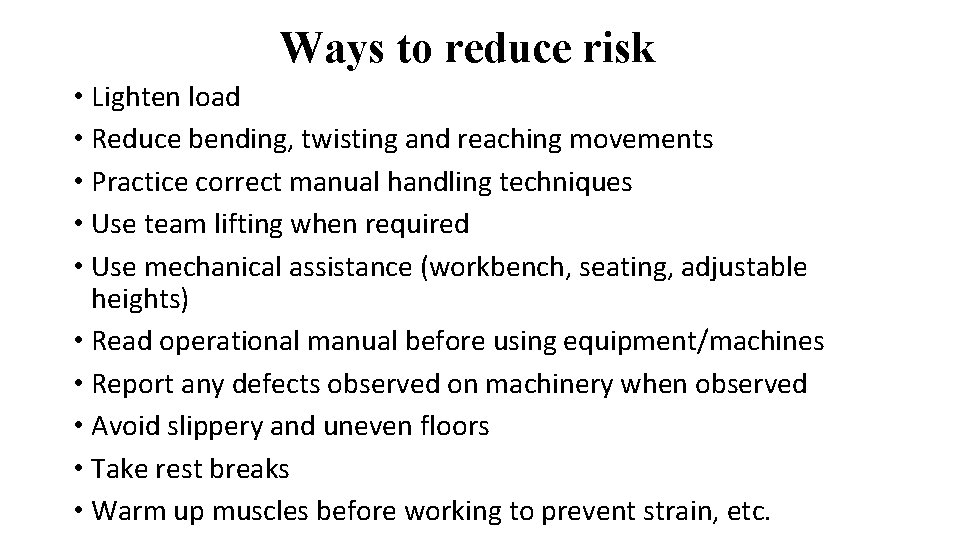 Ways to reduce risk • Lighten load • Reduce bending, twisting and reaching movements