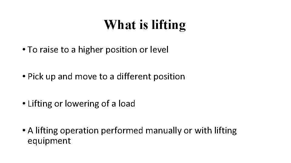 What is lifting • To raise to a higher position or level • Pick