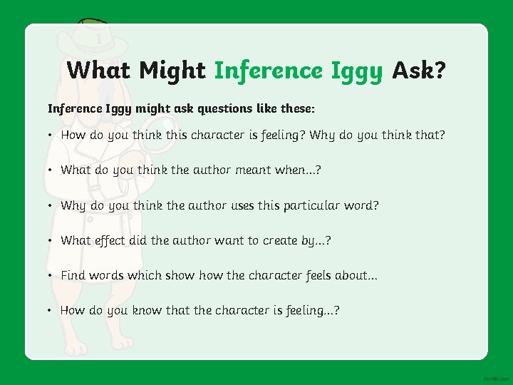 What Might Inference Iggy Ask? Inference Iggy might ask questions like these: • How