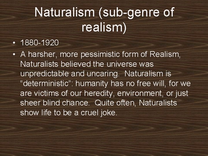 Naturalism (sub-genre of realism) • 1880 -1920 • A harsher, more pessimistic form of