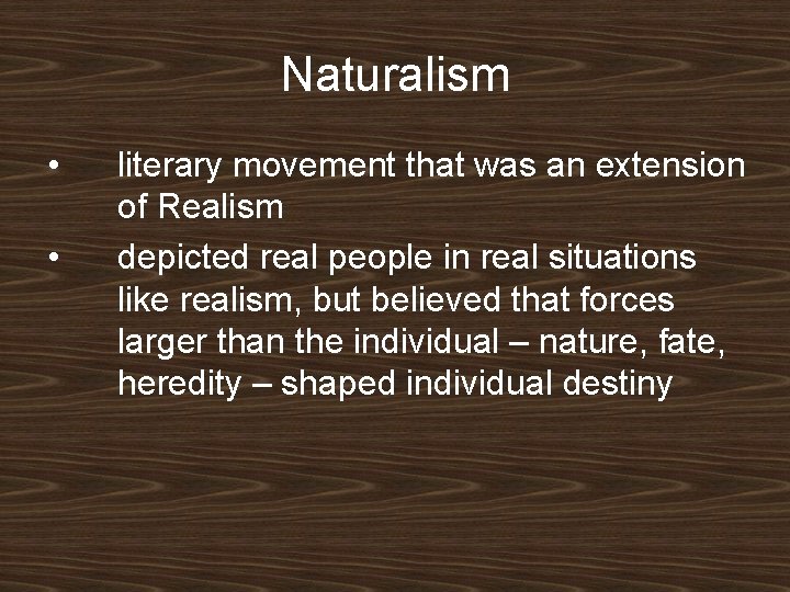 Naturalism • • literary movement that was an extension of Realism depicted real people Naturalism • • literary movement that was an extension of Realism depicted real people