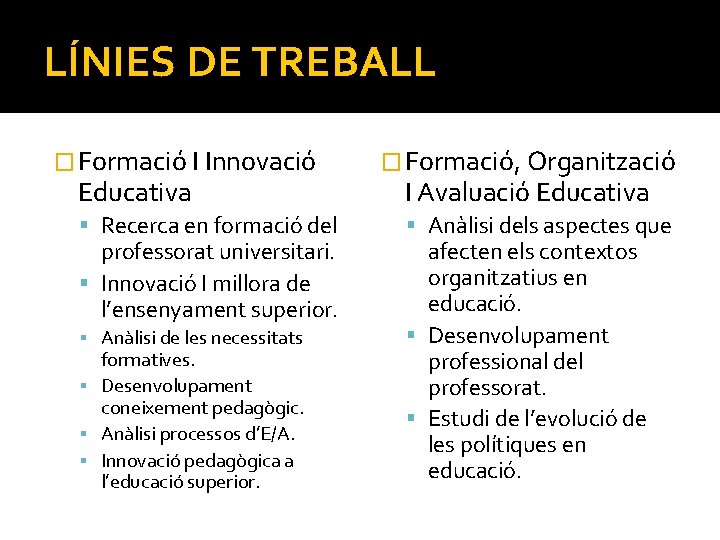 LÍNIES DE TREBALL � Formació I Innovació Educativa Recerca en formació del professorat universitari.