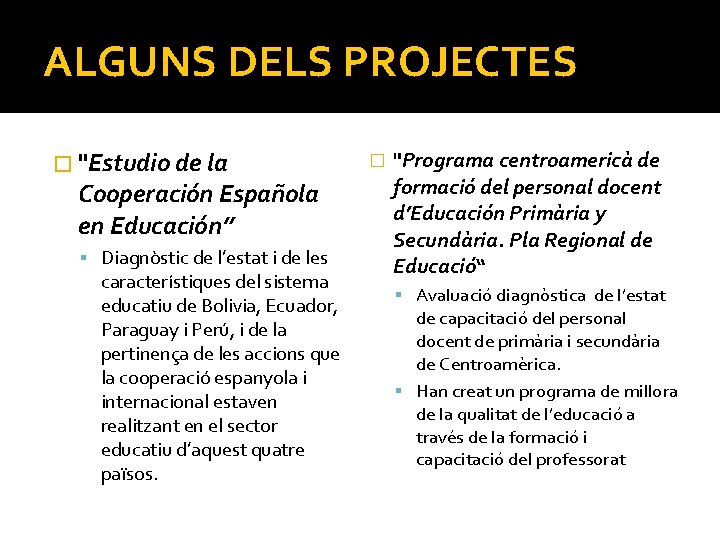 ALGUNS DELS PROJECTES � "Estudio de la Cooperación Española en Educación” Diagnòstic de l’estat