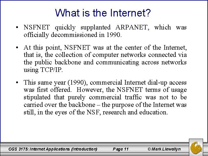 What is the Internet? • NSFNET quickly supplanted ARPANET, which was officially decommissioned in