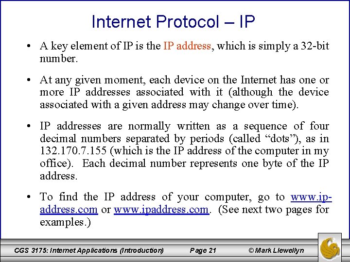 Internet Protocol – IP • A key element of IP is the IP address,