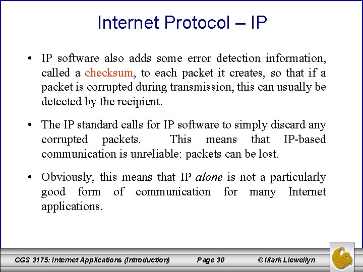 Internet Protocol – IP • IP software also adds some error detection information, called