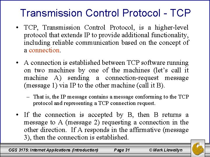 Transmission Control Protocol - TCP • TCP, Transmission Control Protocol, is a higher-level protocol