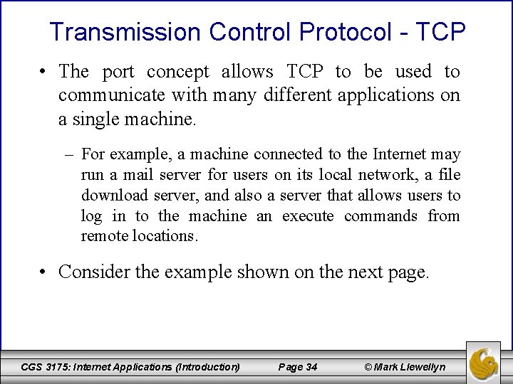 Transmission Control Protocol - TCP • The port concept allows TCP to be used