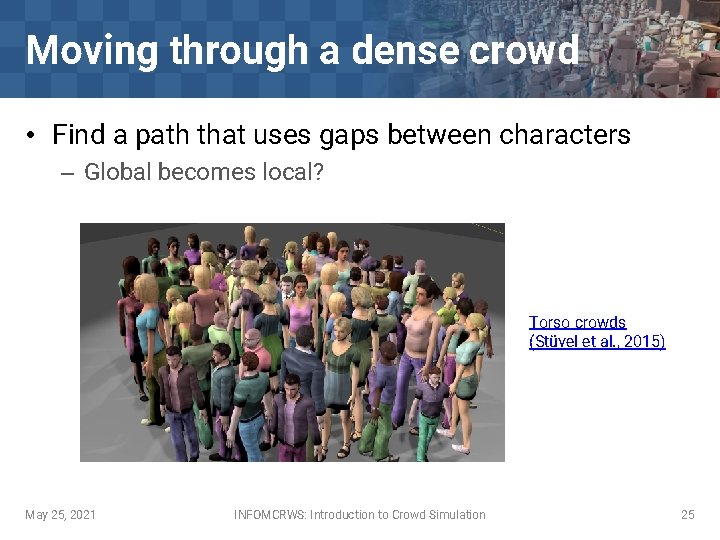 Moving through a dense crowd • Find a path that uses gaps between characters