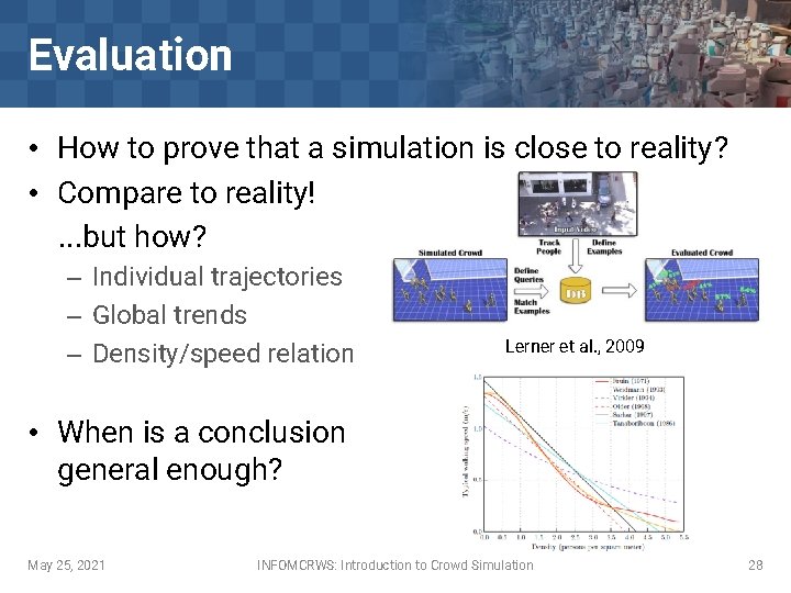 Evaluation • How to prove that a simulation is close to reality? • Compare