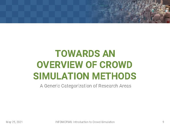 TOWARDS AN OVERVIEW OF CROWD SIMULATION METHODS A Generic Categorization of Research Areas May