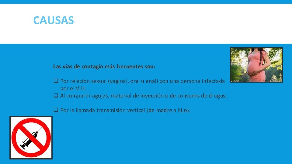 CAUSAS Las vías de contagio más frecuentes son: q Por relación sexual (vaginal, oral CAUSAS Las vías de contagio más frecuentes son: q Por relación sexual (vaginal, oral