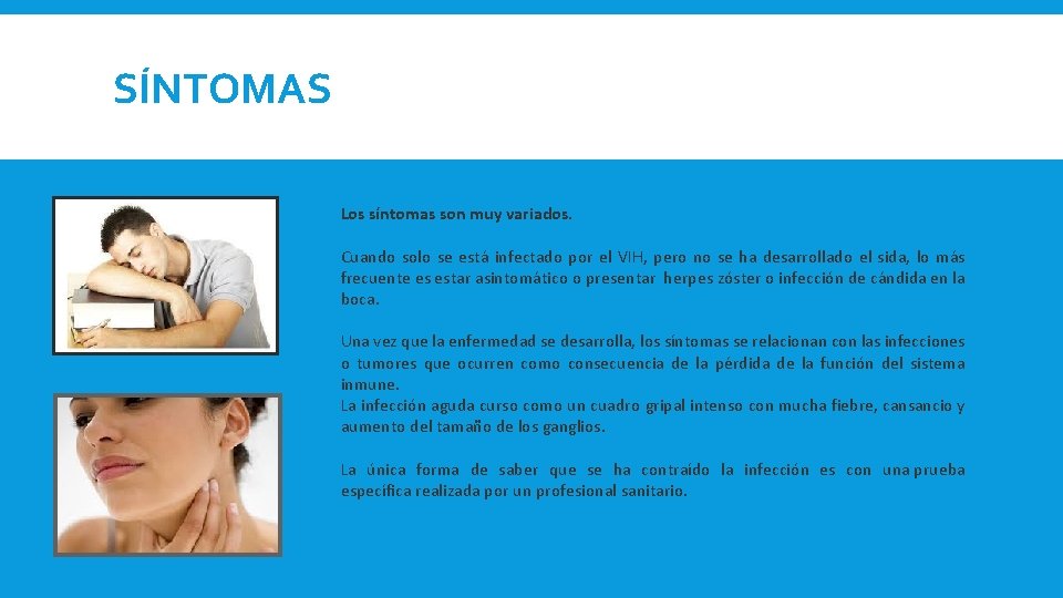 SÍNTOMAS Los síntomas son muy variados. Cuando solo se está infectado por el VIH, SÍNTOMAS Los síntomas son muy variados. Cuando solo se está infectado por el VIH,