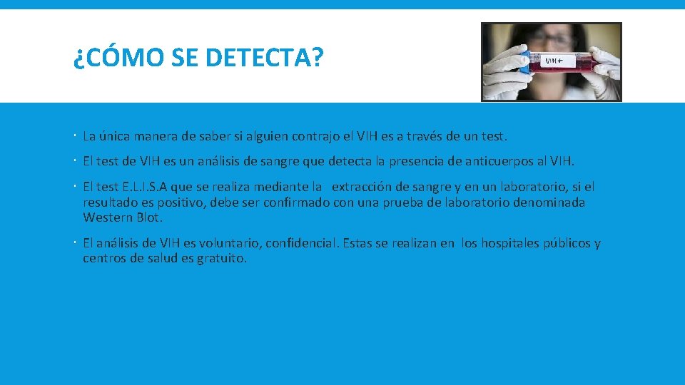 ¿CÓMO SE DETECTA? La única manera de saber si alguien contrajo el VIH es ¿CÓMO SE DETECTA? La única manera de saber si alguien contrajo el VIH es