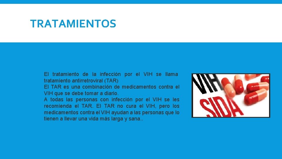 TRATAMIENTOS El tratamiento de la infección por el VIH se llama tratamiento antirretroviral (TAR) TRATAMIENTOS El tratamiento de la infección por el VIH se llama tratamiento antirretroviral (TAR)