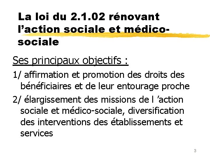 La loi du 2. 1. 02 rénovant l’action sociale et médicosociale Ses principaux objectifs