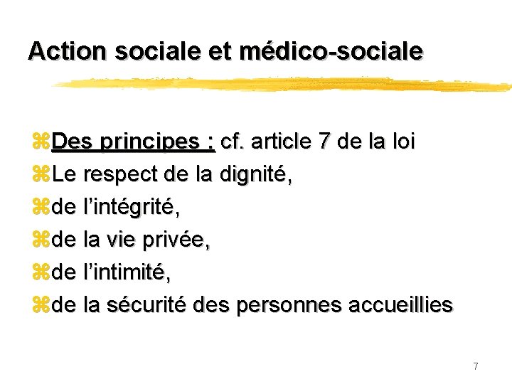 Action sociale et médico-sociale z. Des principes : cf. article 7 de la loi
