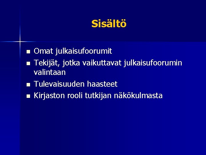 Sisältö n n Omat julkaisufoorumit Tekijät, jotka vaikuttavat julkaisufoorumin valintaan Tulevaisuuden haasteet Kirjaston rooli