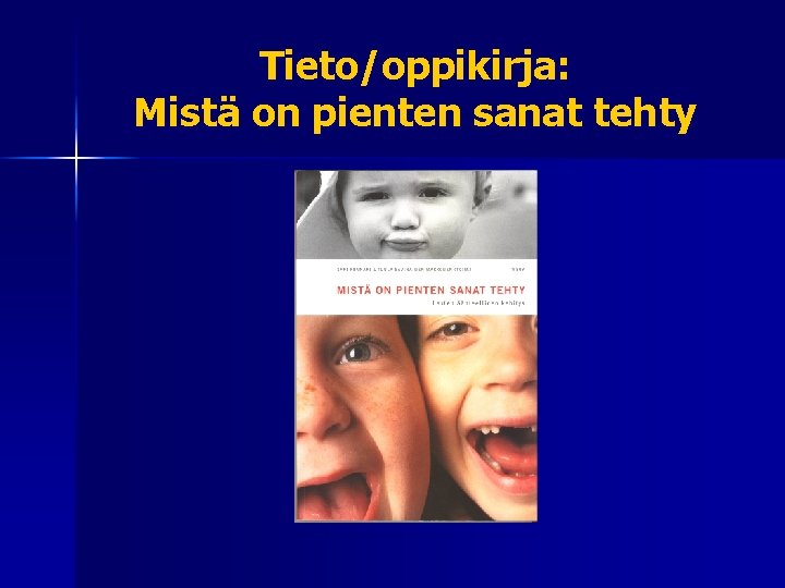 Tieto/oppikirja: Mistä on pienten sanat tehty 