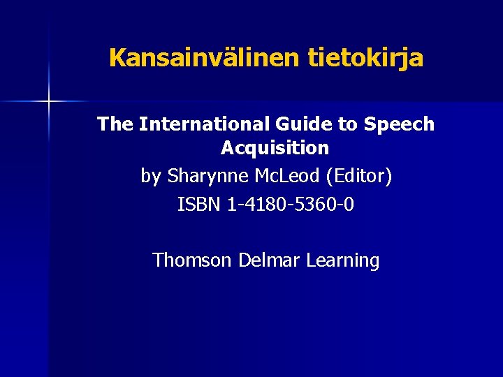 Kansainvälinen tietokirja The International Guide to Speech Acquisition by Sharynne Mc. Leod (Editor) ISBN